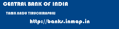 CENTRAL BANK OF INDIA  TAMIL NADU TIRUCHIRAPALLI    banks information 